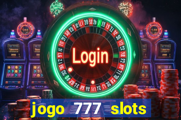 jogo 777 slots paga mesmo